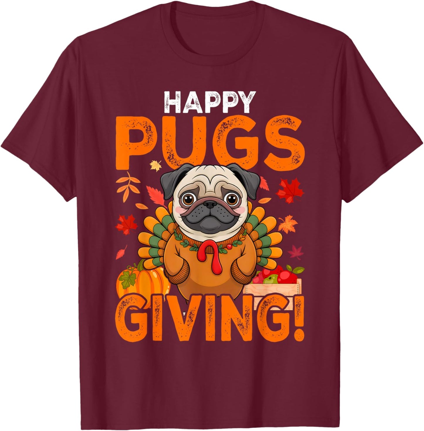Funny Pug Dog Happy Pugsgiving Thanksgiving T-Shirt - T-Shirt | Maroon