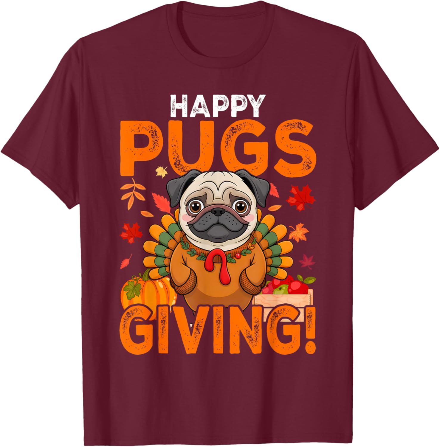 Funny Pug Dog Happy Pugsgiving Thanksgiving T-Shirt - T-Shirt | Maroon