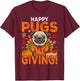 Funny Pug Dog Happy Pugsgiving Thanksgiving T-Shirt - T-Shirt | Maroon