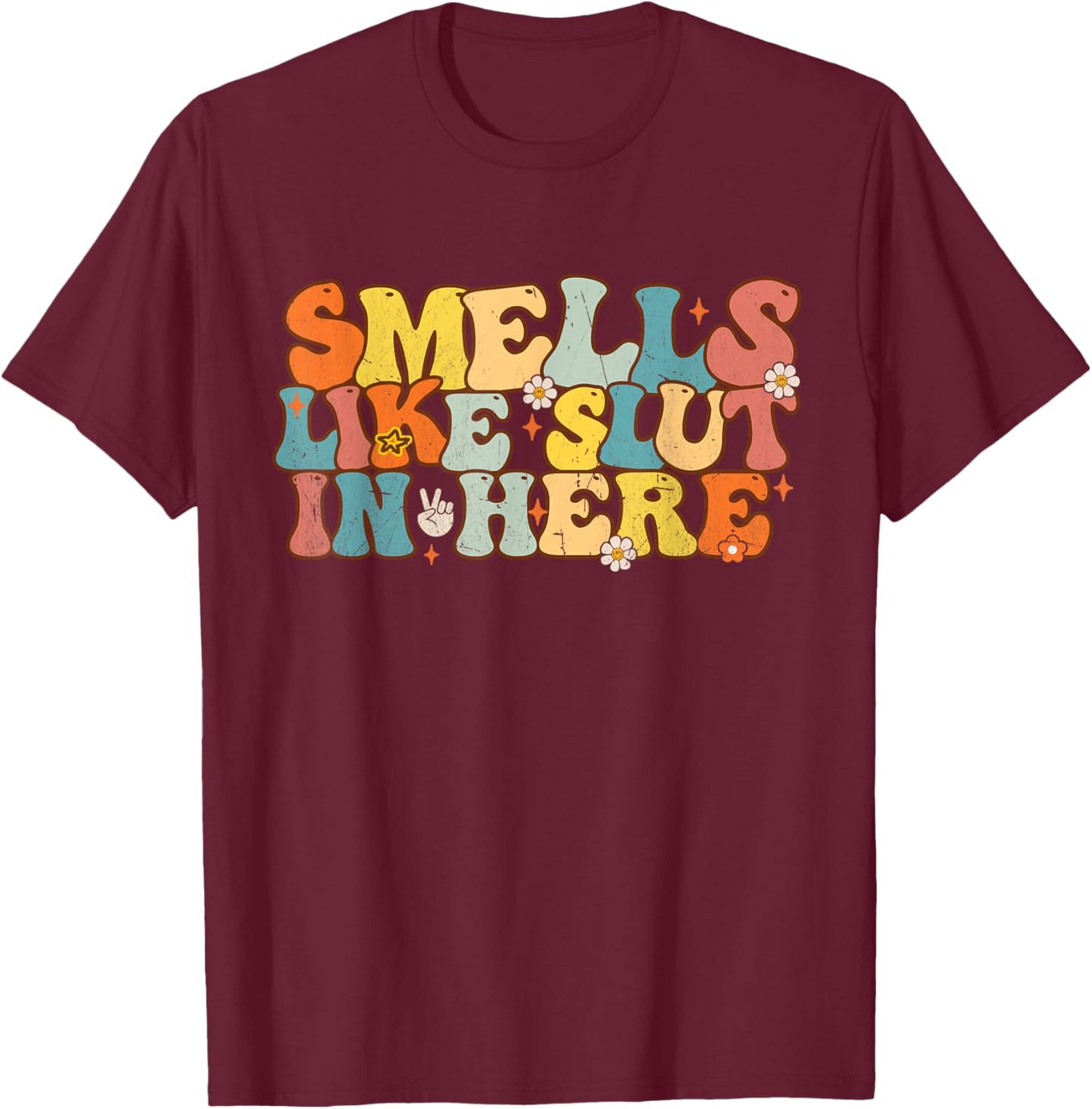 Smells Like Slut In Here Groovy Saying Quotes Men Women T-Shirt - T-Shirt | Maroon