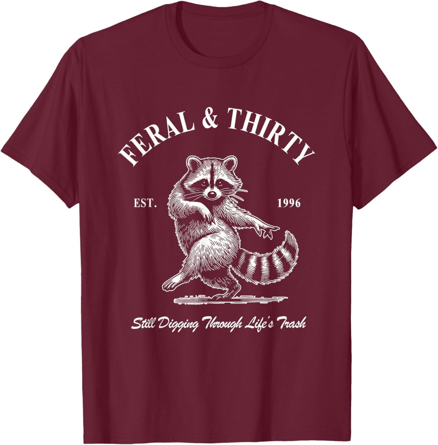 Feral & Thirty, Funny 30th Birthday Raccoon T-Shirt - T-Shirt | Maroon