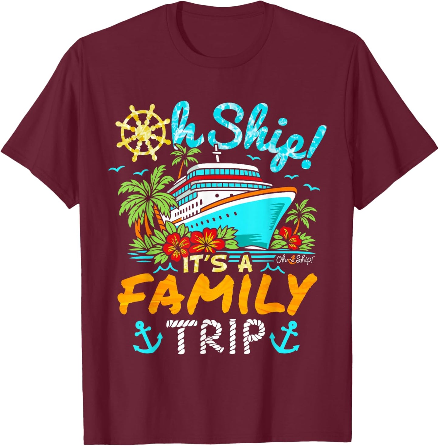 Oh Ship It’s a Family Trip Family Cruise T-Shirt - T-Shirt | Maroon