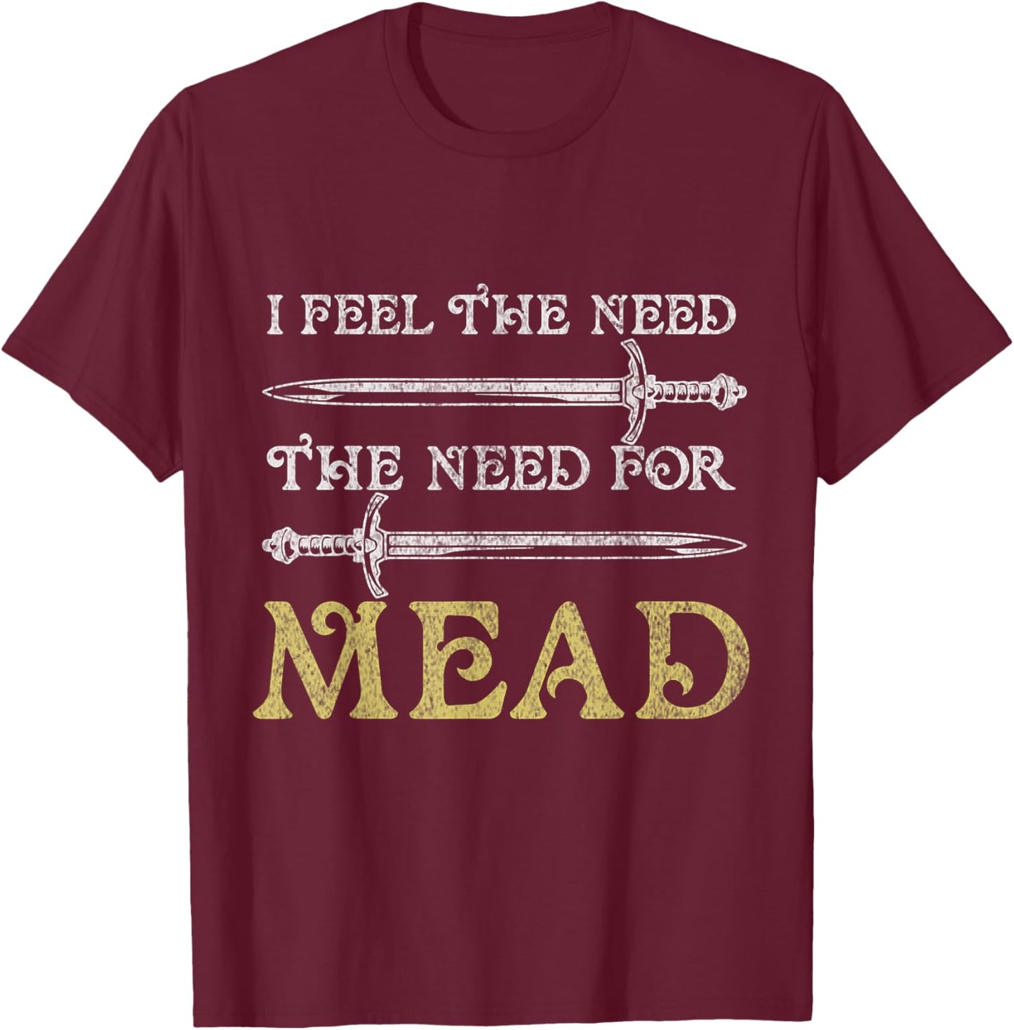 I Feel The Need For Mead Funny Renaissance Festival T-Shirt - T-Shirt | Maroon