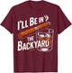 (ON Back) I'll Be in The Backyard T-Shirt - T-Shirt | Maroon