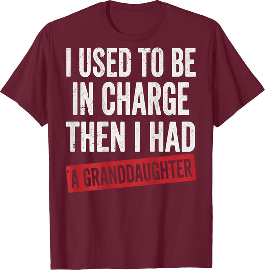 I Used to Be in Charge Then I Had A Granddaughter T-Shirt - T-Shirt | Maroon