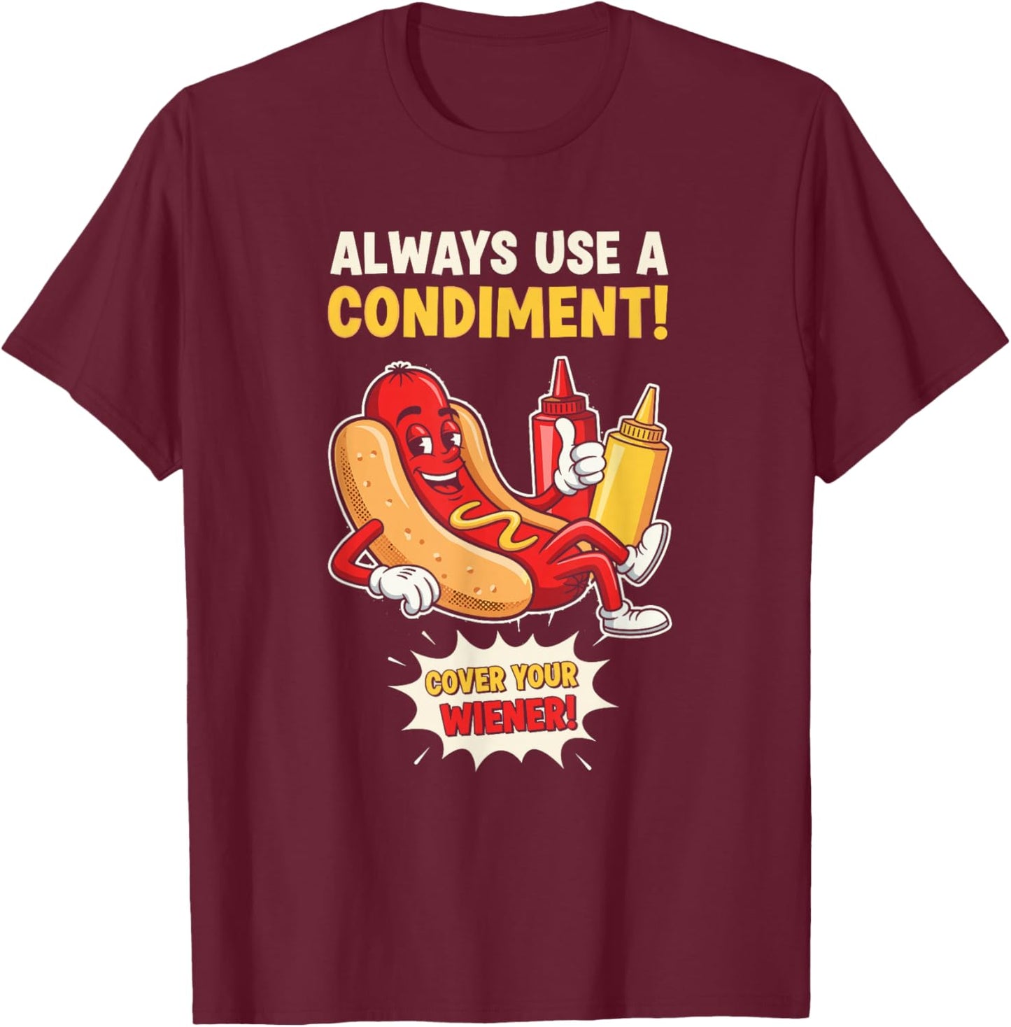 Funny Always Use A Condiment Cover Your Wiener Hot Dog T-Shirt - T-Shirt | Maroon