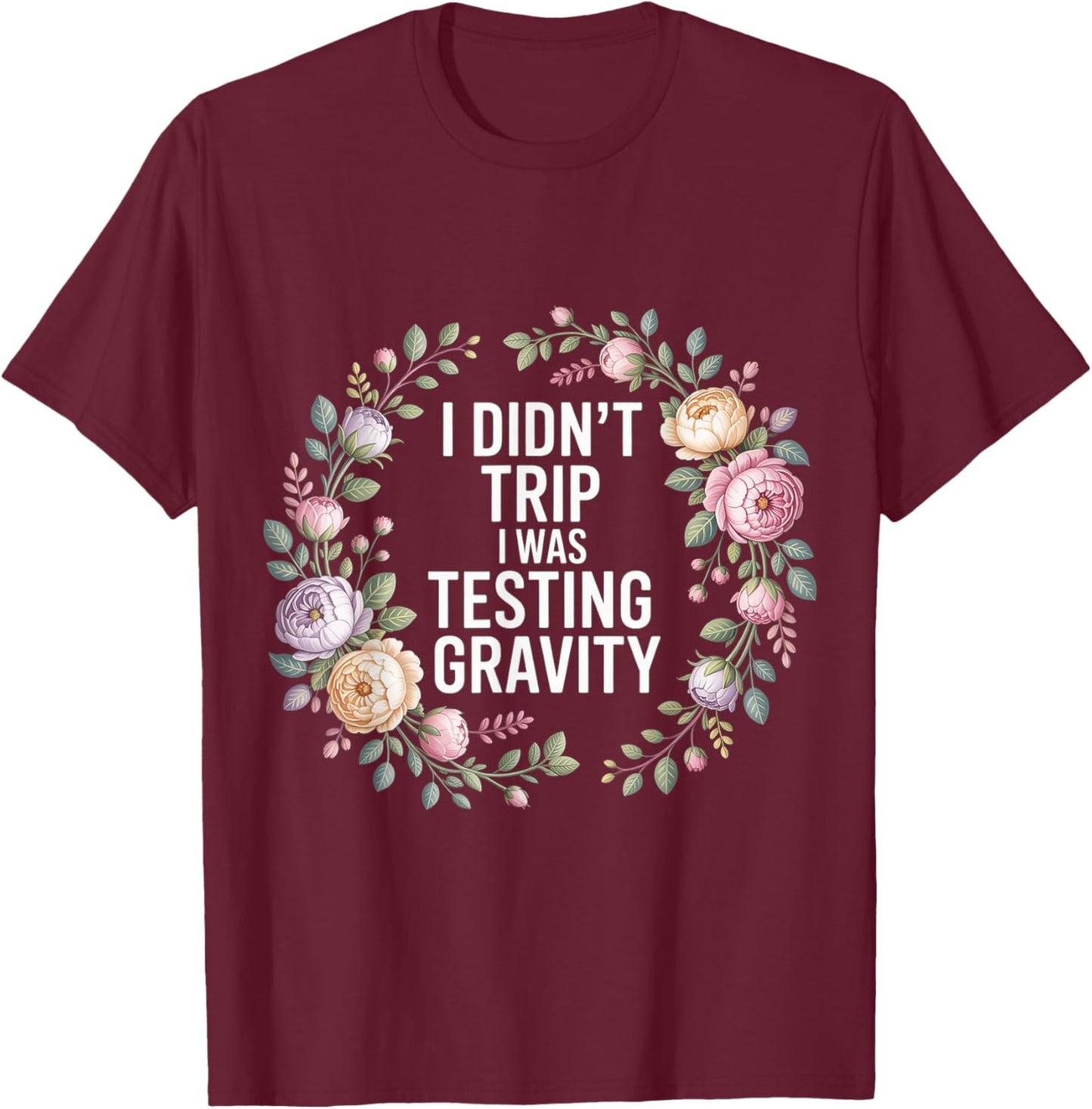 I Didn't Trip I was Testing Gravity Clumsy Person Fall T-Shirt - T-Shirt | Maroon