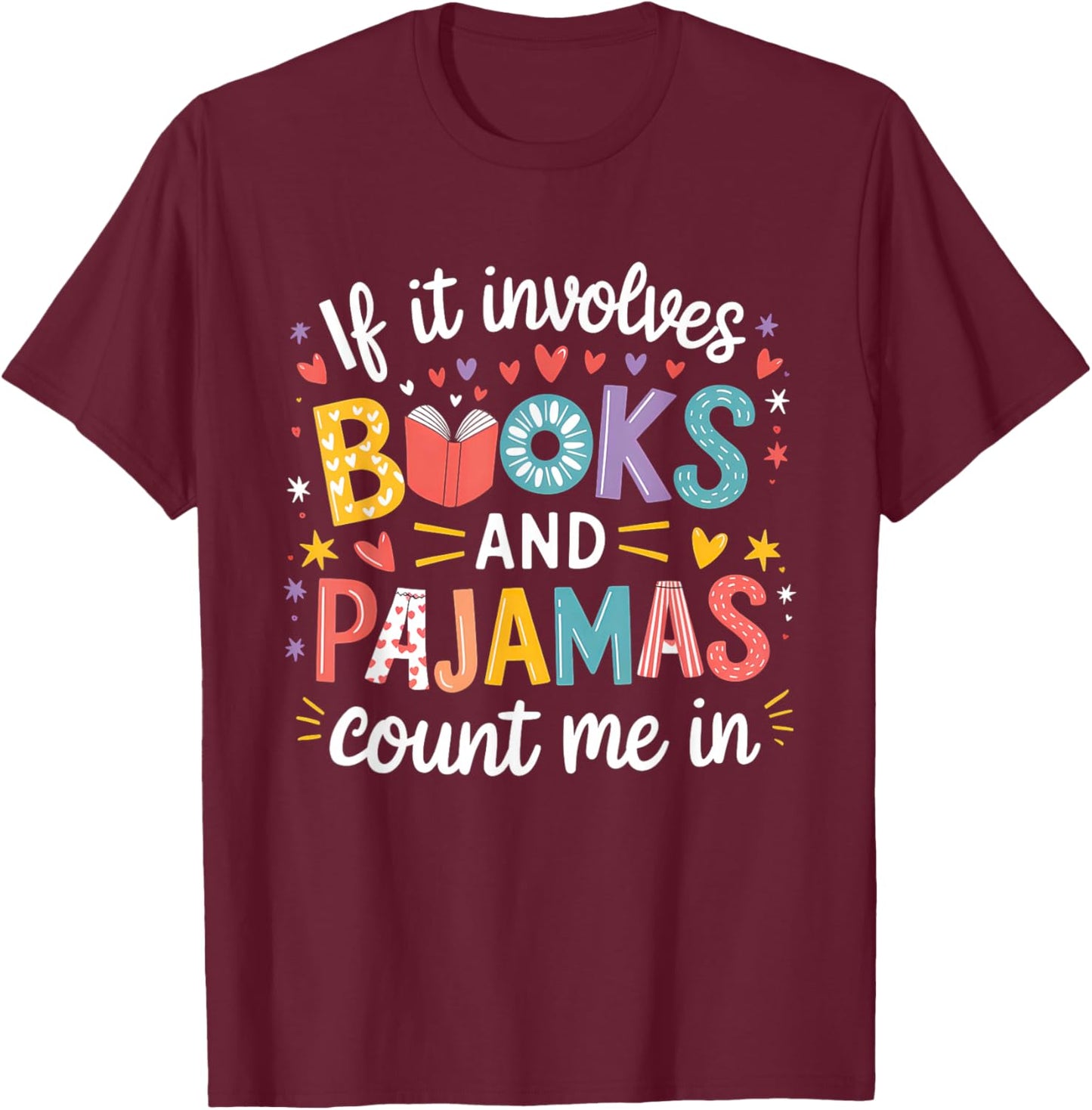 If It Involves Books and Pajamas Count Me In Reading Bedtime T-Shirt - T-Shirt | Maroon