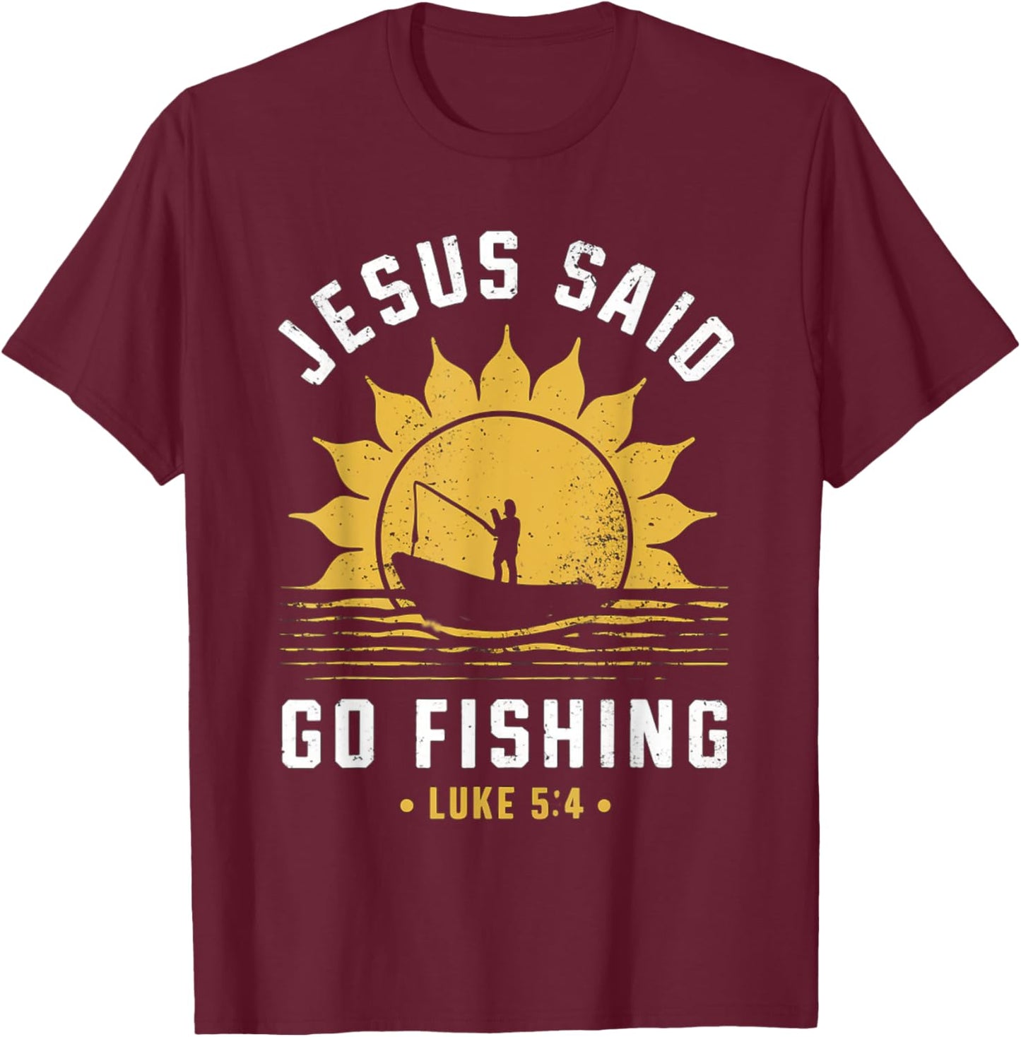 Jesus Christ Said Go Fishing Christian Fisherman Faith T-Shirt - T-Shirt | Maroon