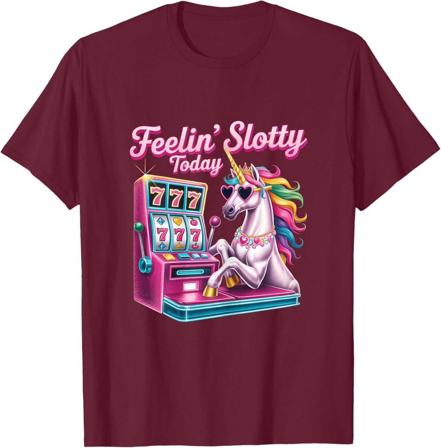 Slot Machine Unicorn Casino Gambling Feeling Slotty Today T-Shirt - T-Shirt | Maroon