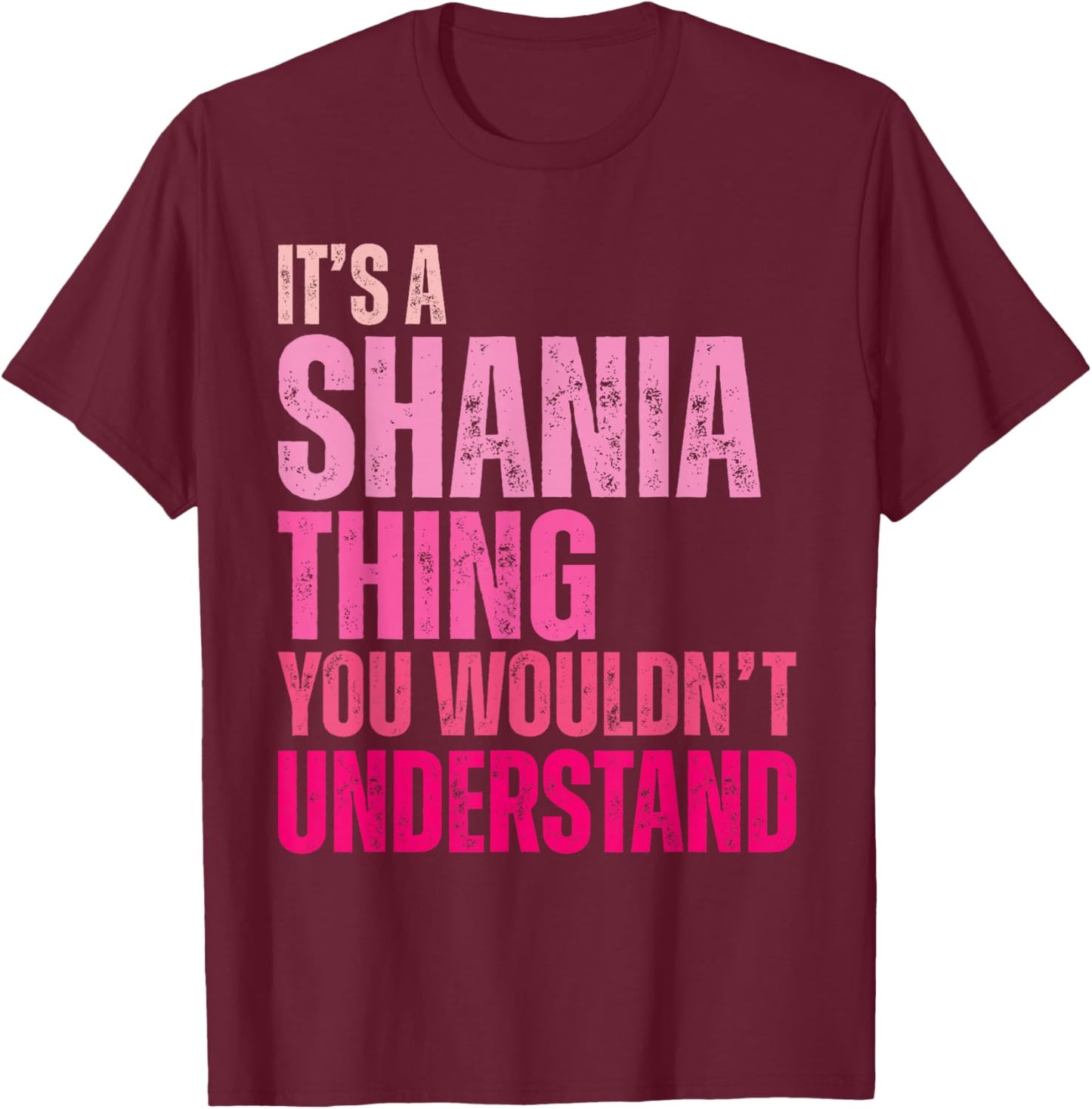 It's A Shania Thing You Wouldn't Understand Shania T-Shirt - T-Shirt | Maroon