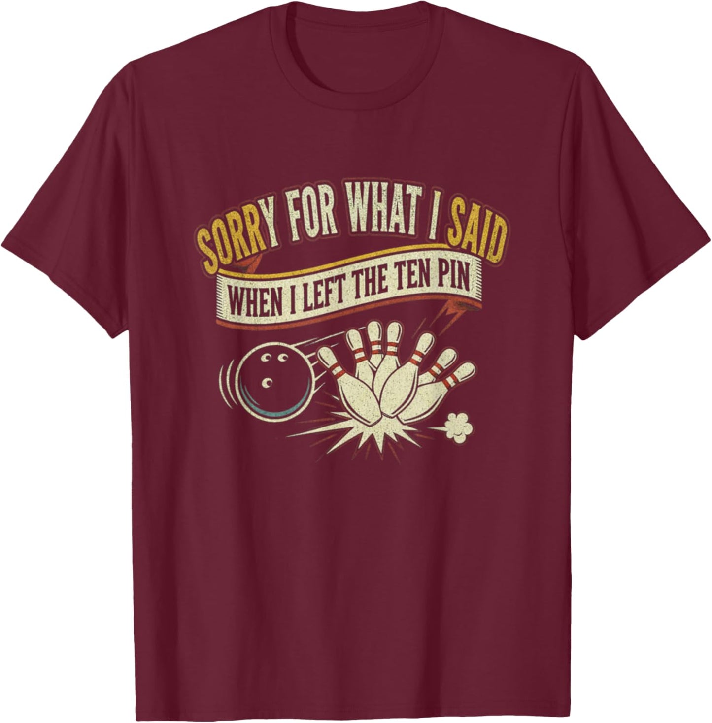 Sorry for What I Said When I Left The Ten Pin Team Bowling T-Shirt - T-Shirt | Maroon