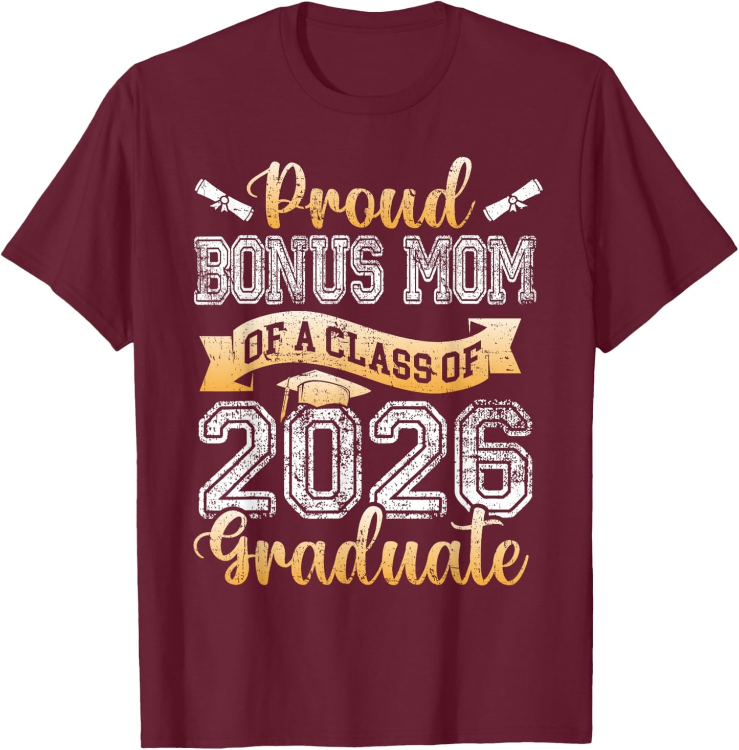Graduate Proud Bonus Mom of A Class 2026 Senior Graduation T-Shirt - T-Shirt | Maroon