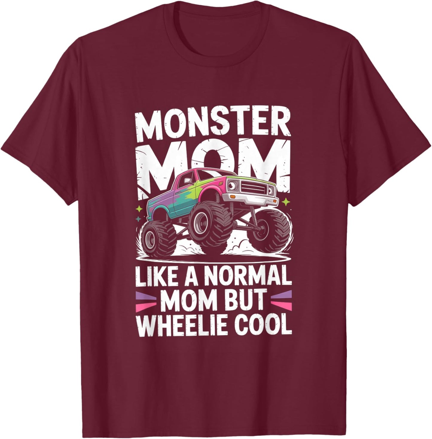 Monster Truck Monster Mom Like A Normal Mom But Wheelie Cool T-Shirt - T-Shirt | Maroon