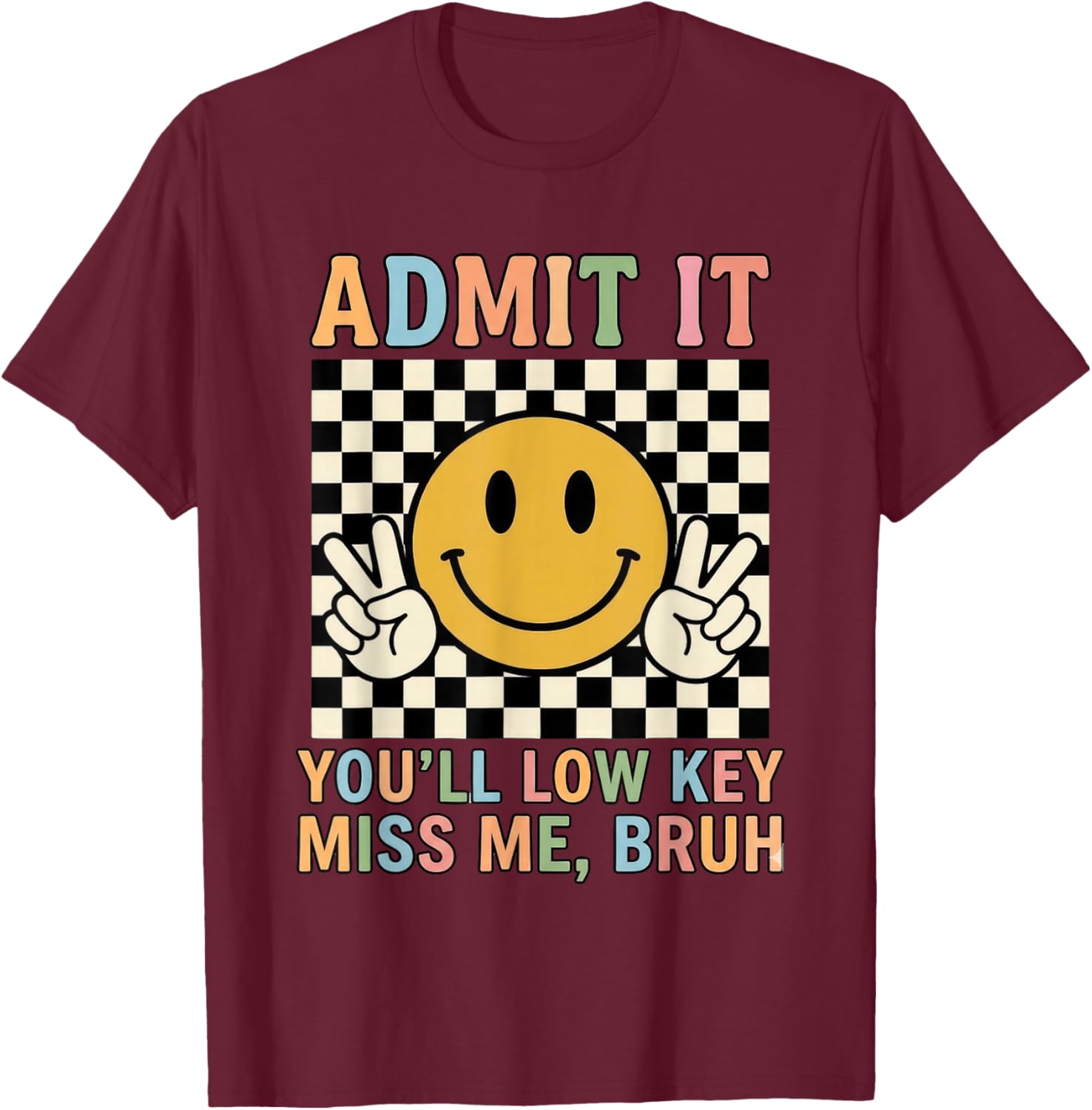 Admit It You'll Low Key Miss Me Bruh Teacher Last Day School T-Shirt - T-Shirt | Maroon