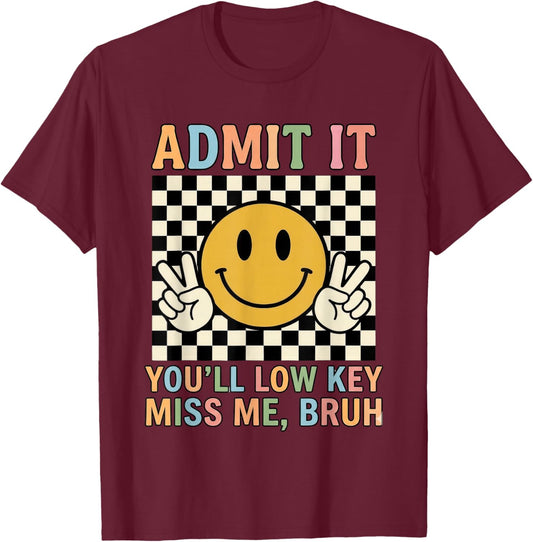 Admit It You'll Low Key Miss Me Bruh Teacher Last Day School T-Shirt - T-Shirt | Maroon
