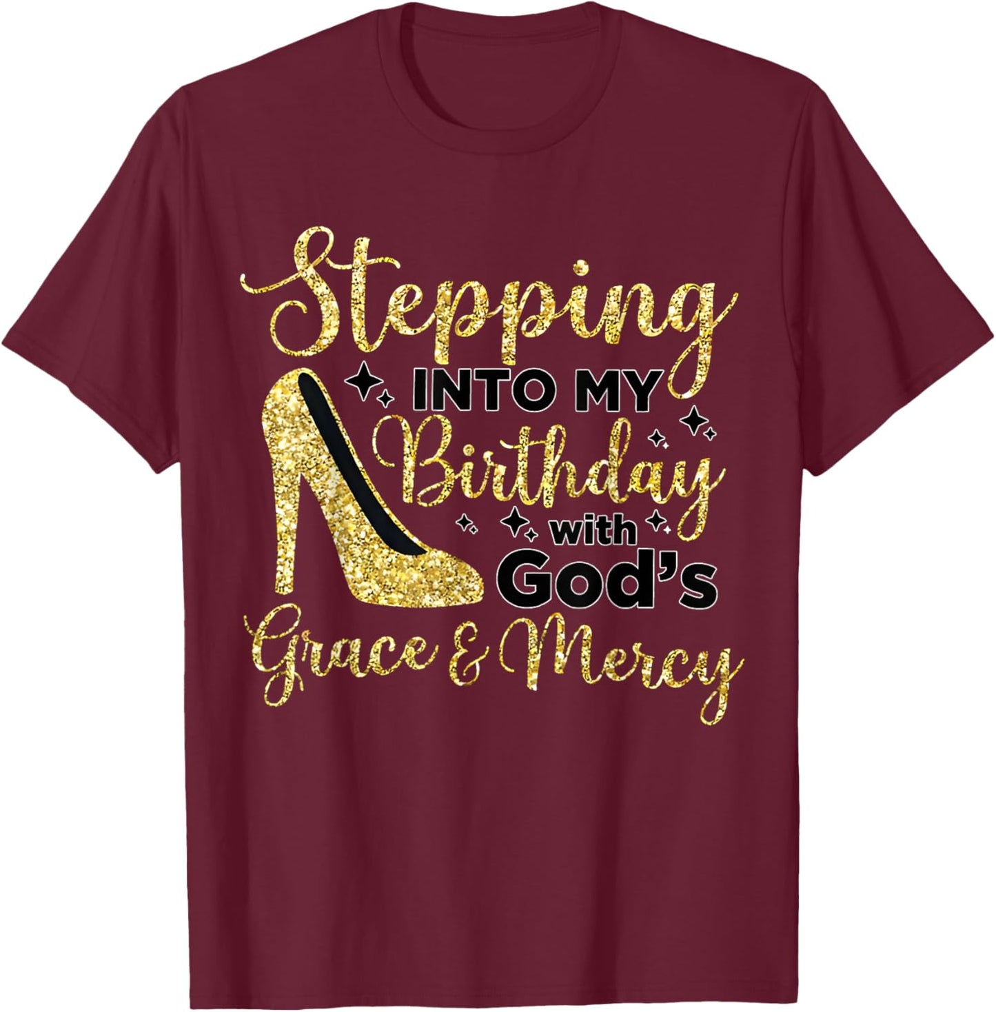 Stepping In My Birthday With God's Grace And Mercy T-Shirt - T-Shirt | Maroon