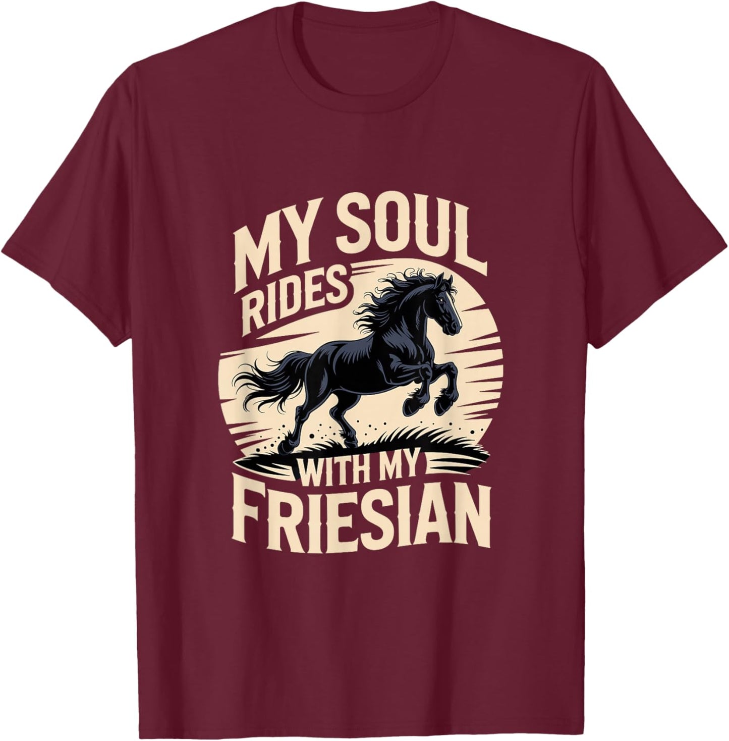 My Soul Rides with My Friesian Horse T-Shirt - T-Shirt | Maroon