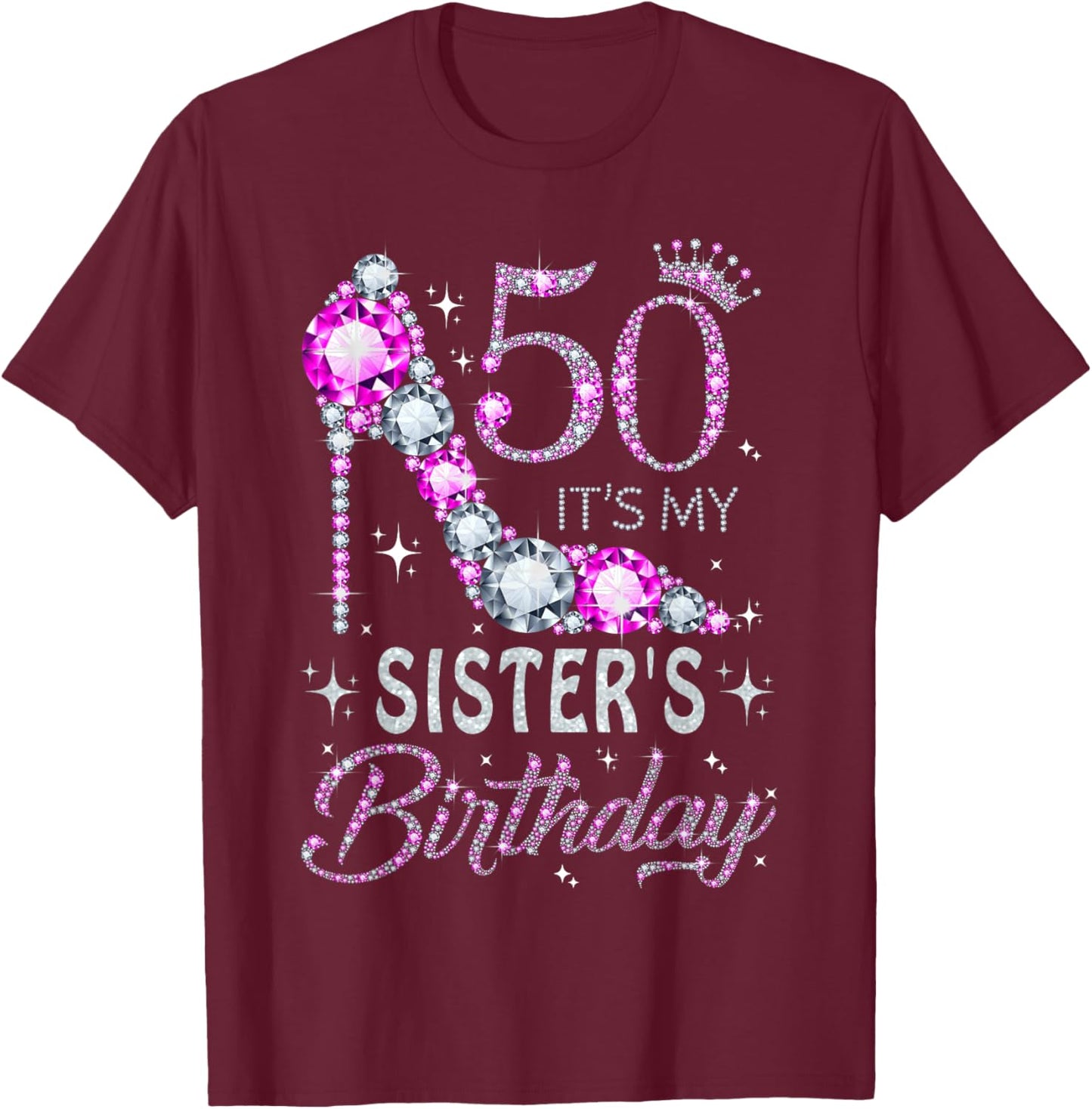 50 It's My Sister's Birthday High Heel 50 Years Old T-Shirt - T-Shirt | Maroon