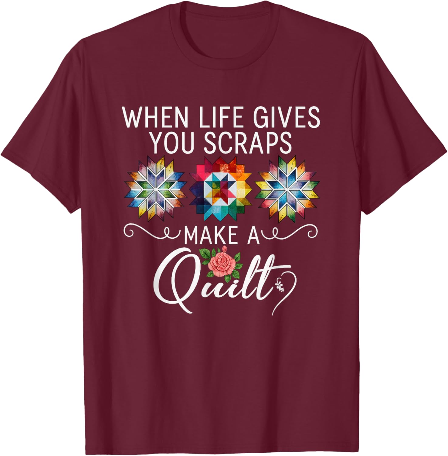 Quilting Quilter Sewer Sewing When Life Gives You Scraps T-Shirt - T-Shirt | Maroon