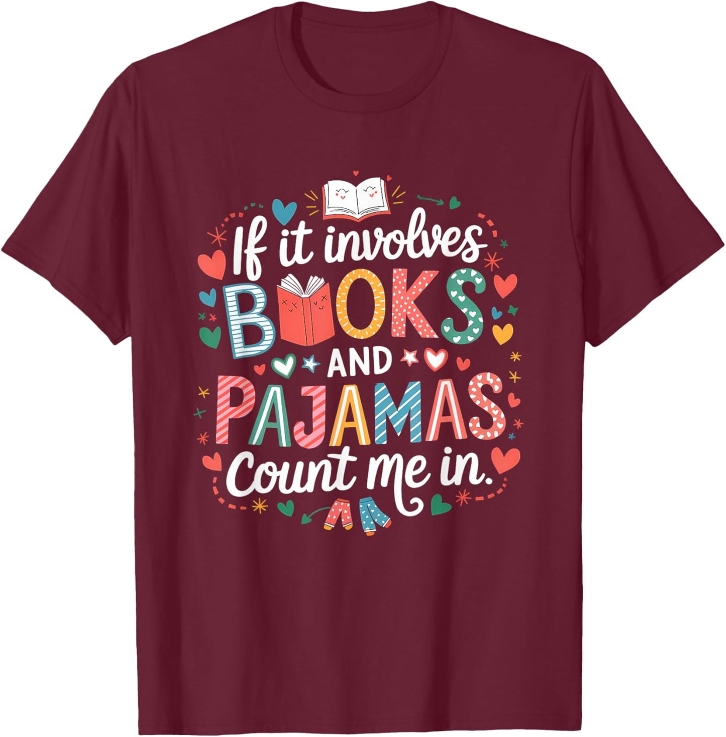If It Involves Books and Pajamas Count Me In Reading Bedtime T-Shirt - T-Shirt | Maroon