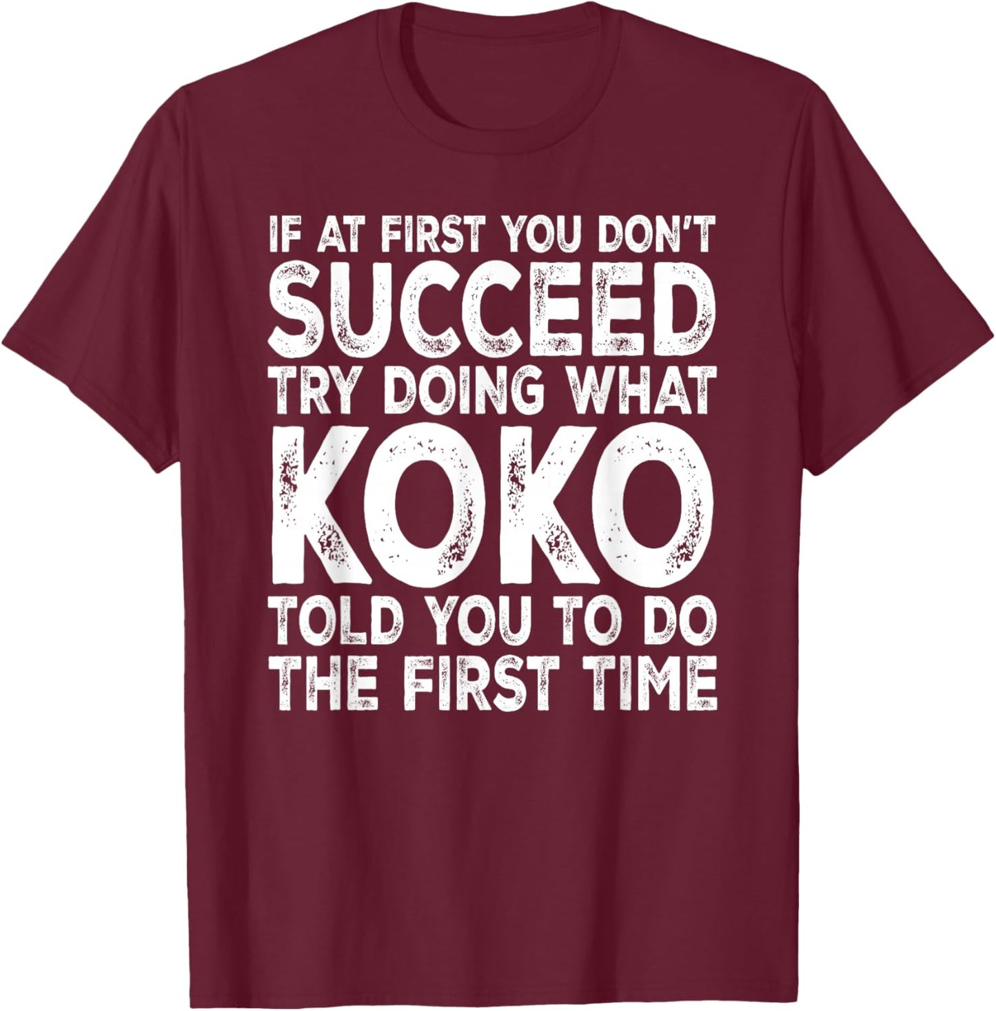 Koko - If at First You Don't Succeed Try Doing What T-Shirt - T-Shirt | Maroon