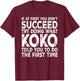 Koko - If at First You Don't Succeed Try Doing What T-Shirt - T-Shirt | Maroon