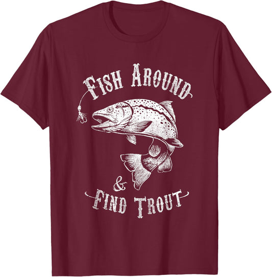 Funny Fishing Fish Around Find Trout T-Shirt - T-Shirt | Maroon