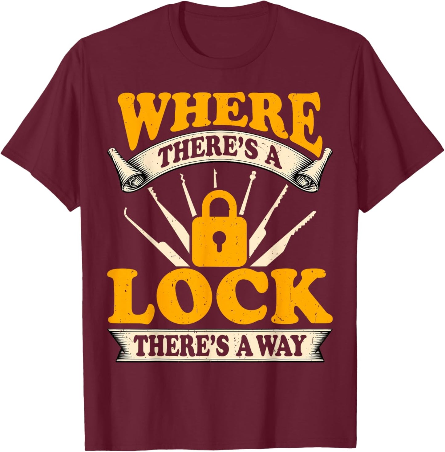 Where There's A Lock There's A Way Locksmithing Locksmith T-Shirt - T-Shirt | Maroon