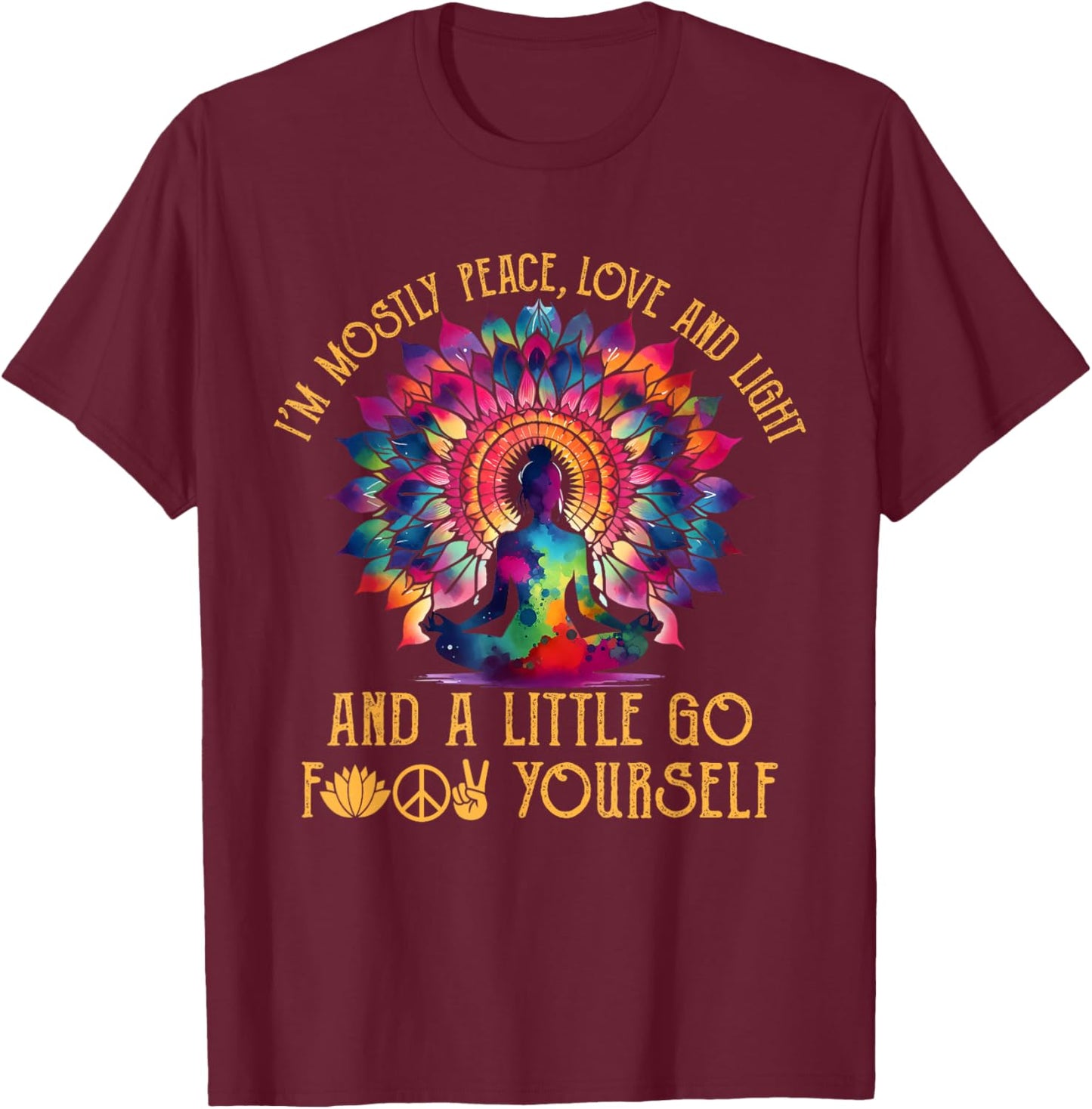 I'm Mostly Peace Love And Light & Little Go F Yourself Yoga T-Shirt - T-Shirt | Maroon