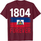 1804 Forever Haitian Haiti Flag Day T-Shirt - T-Shirt | Maroon