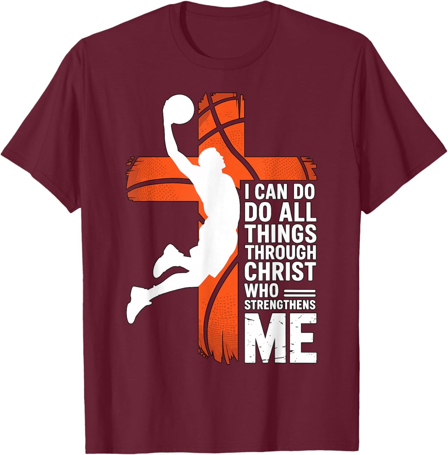 Basketball I Can Do All Things Through Christ T-Shirt - T-Shirt | Maroon