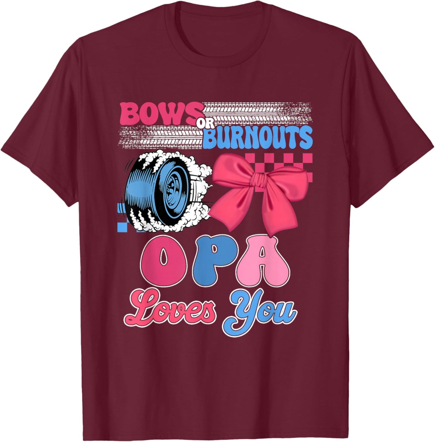 Burnouts or Bows Opa Loves You Gender Reveal Party T-Shirt - T-Shirt | Maroon