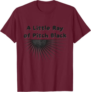 A Little Ray of Pitch Black T-Shirt - T-Shirt | Maroon
