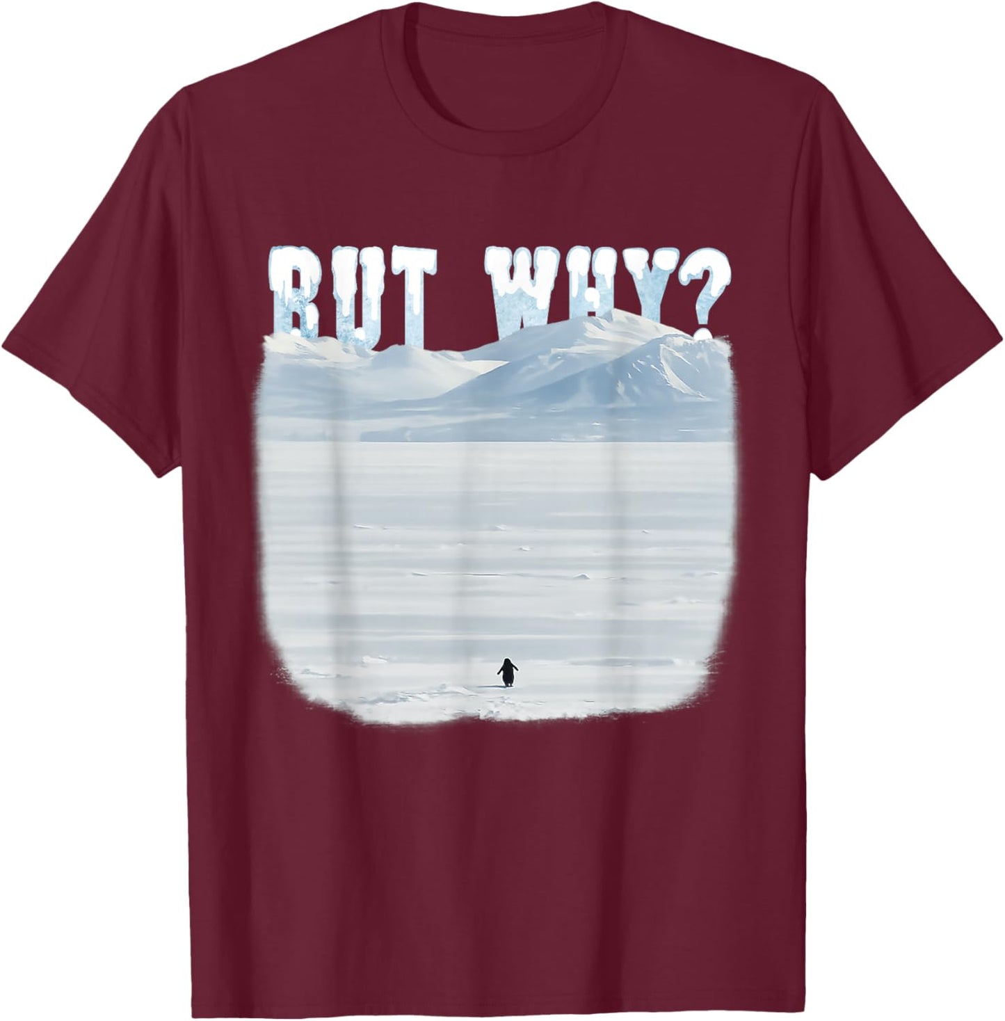 Penguin Mountain But Why Antarctia T-Shirt - T-Shirt | Maroon