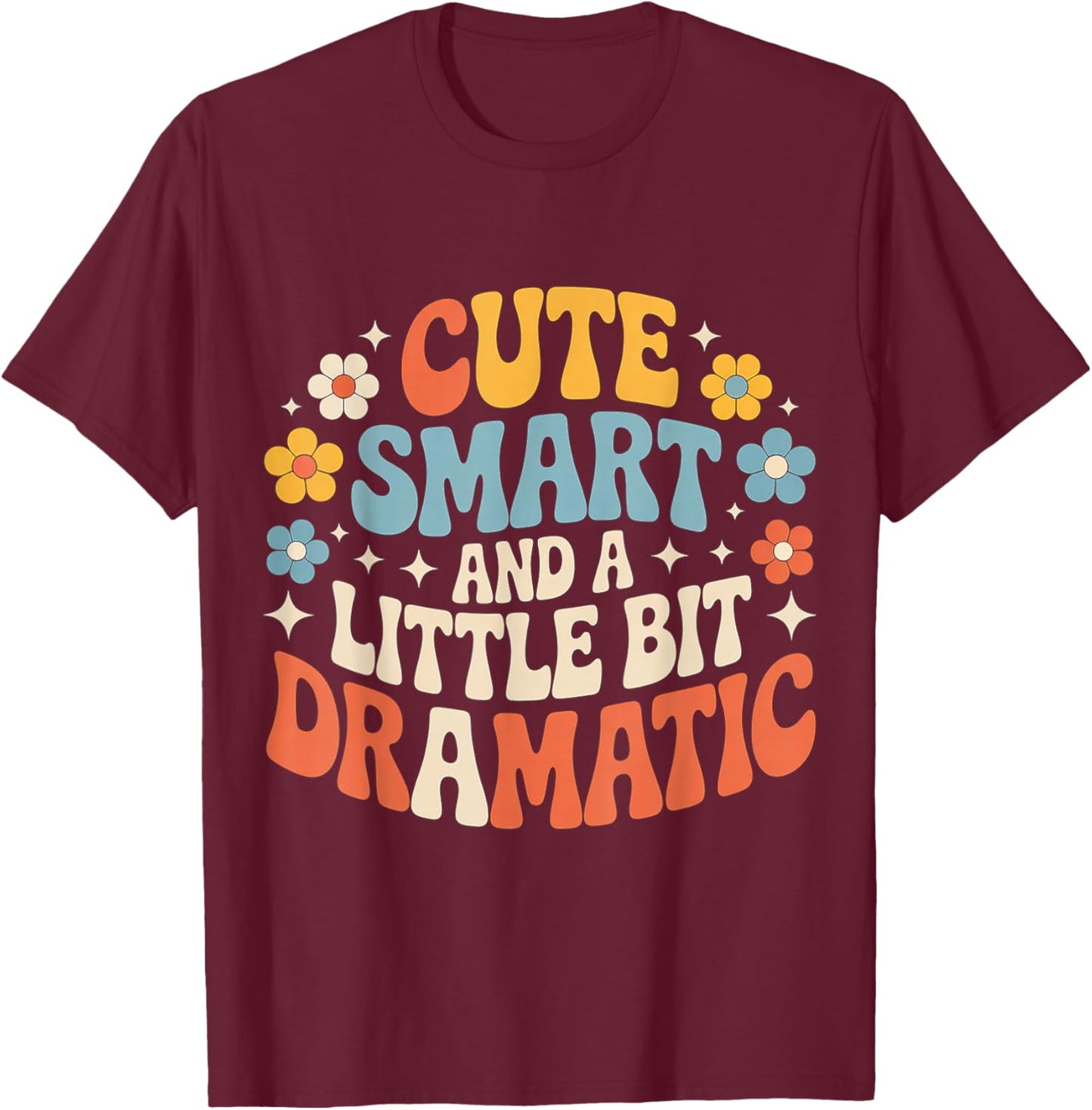 Cute Smart and A Little Bit Dramatic Sassy Bold Mode T-Shirt - T-Shirt | Maroon
