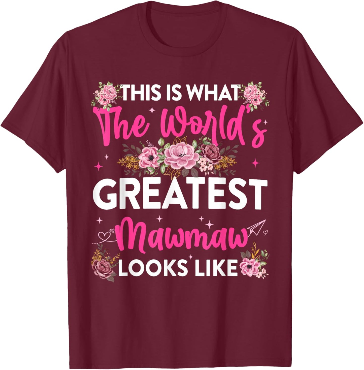 This is What Worlds Greatest Mawmaw Looks Like Mothers Day T-Shirt - T-Shirt | Maroon
