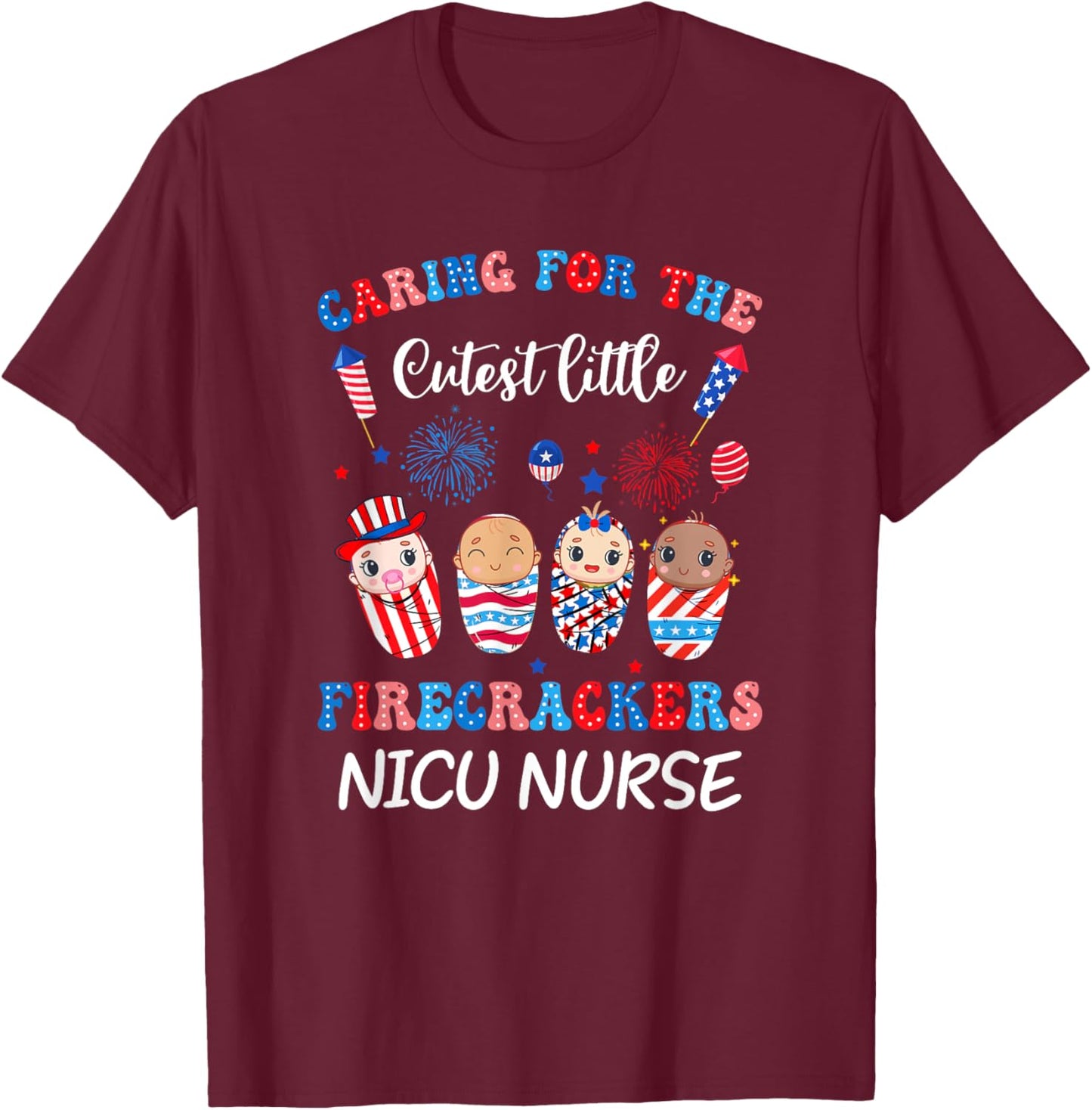 Caring For The Cutest Firecrackers Nicu Nurse 4Th Of July Men T-Shirt - T-Shirt | Maroon