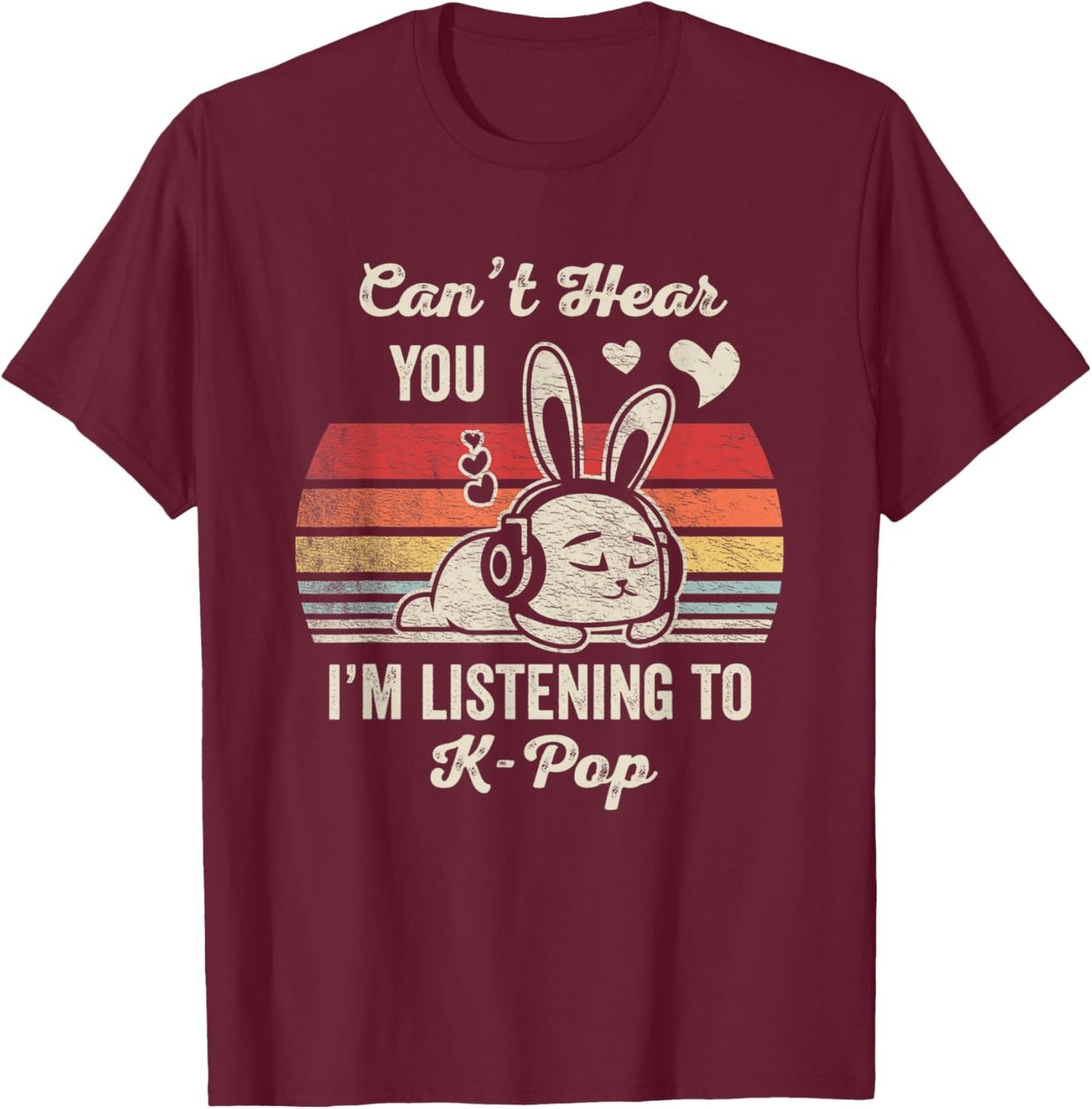 Can't Hear You I'm Listening To K Pop T-Shirt - T-Shirt | Maroon