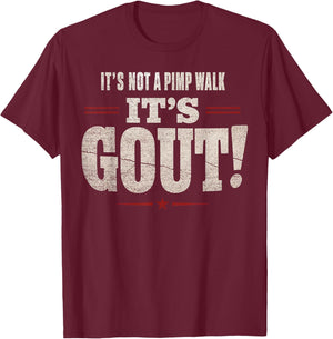 It's Not A Pimp Walk It's Gout Funny Old Man Medical Humor T-Shirt - T-Shirt | Maroon