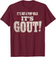 It's Not A Pimp Walk It's Gout Funny Old Man Medical Humor T-Shirt - T-Shirt | Maroon