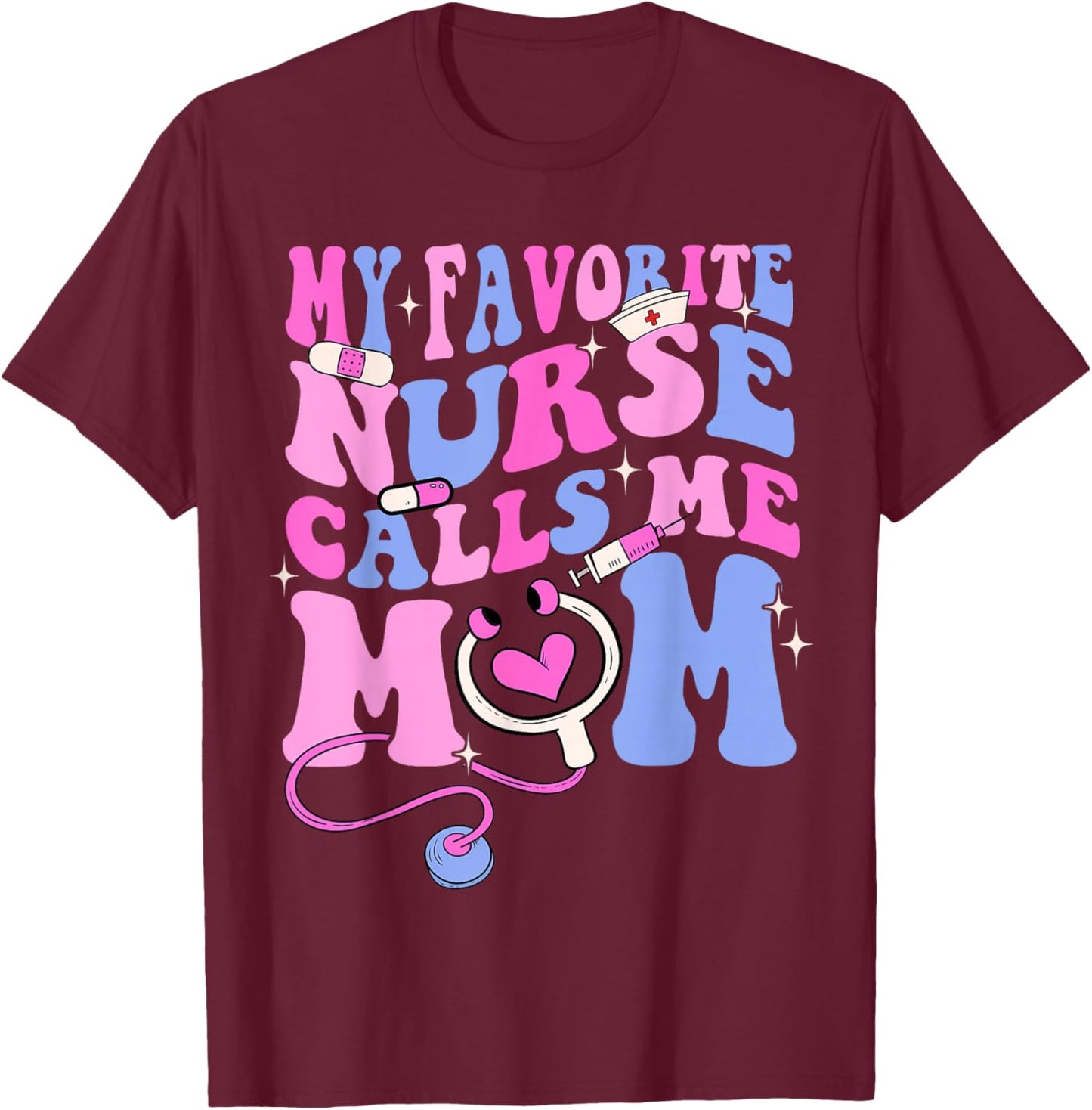My Favorite Nurse Calls Me Mom Stethoscope Mother Nurse T-Shirt - T-Shirt | Maroon