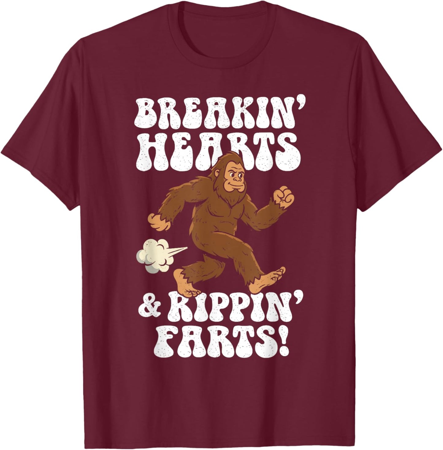 Breakin' Hearts, Rippin' Farts Funny Sasquatch Bigfoot Joke T-Shirt - T-Shirt | Maroon
