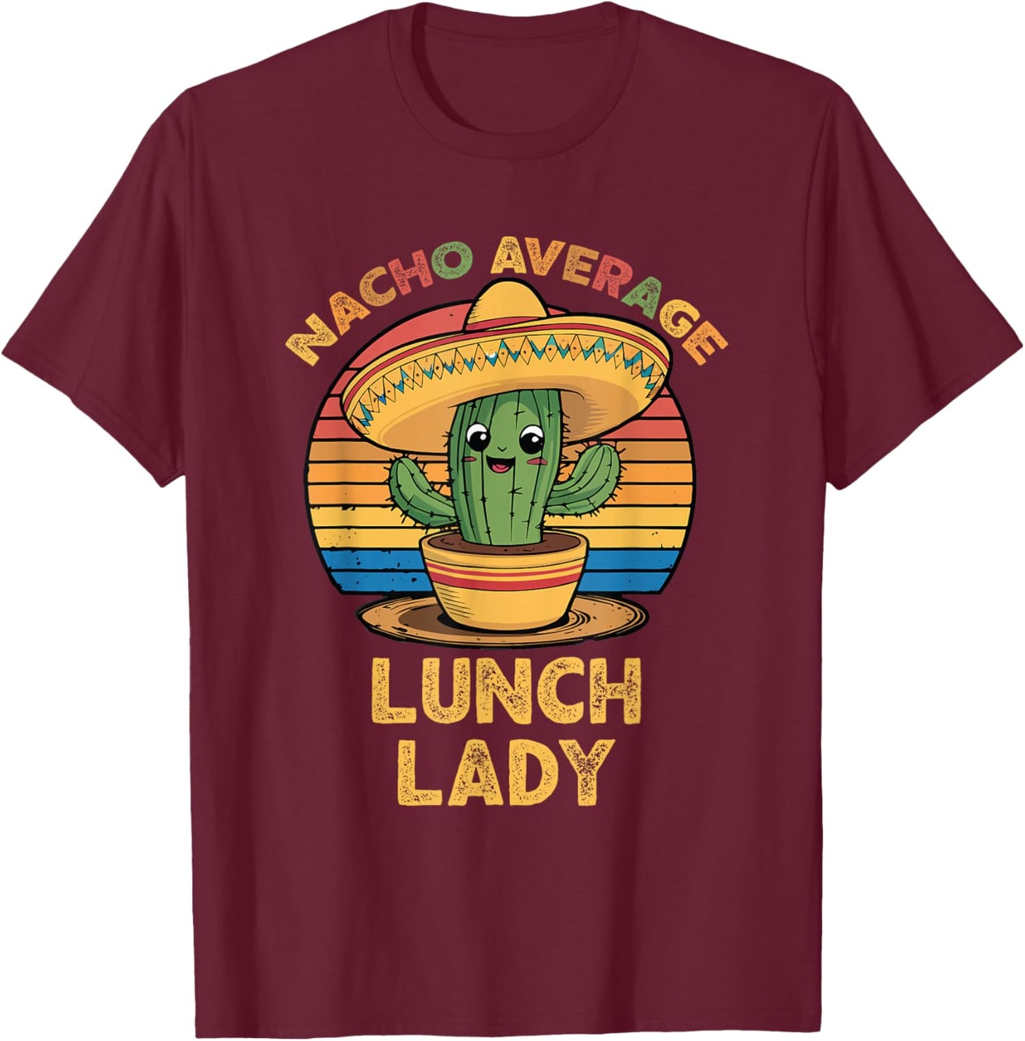 Nacho Average Lunch Lady Mexican Cinco De Mayo Funny T-Shirt - T-Shirt | Maroon