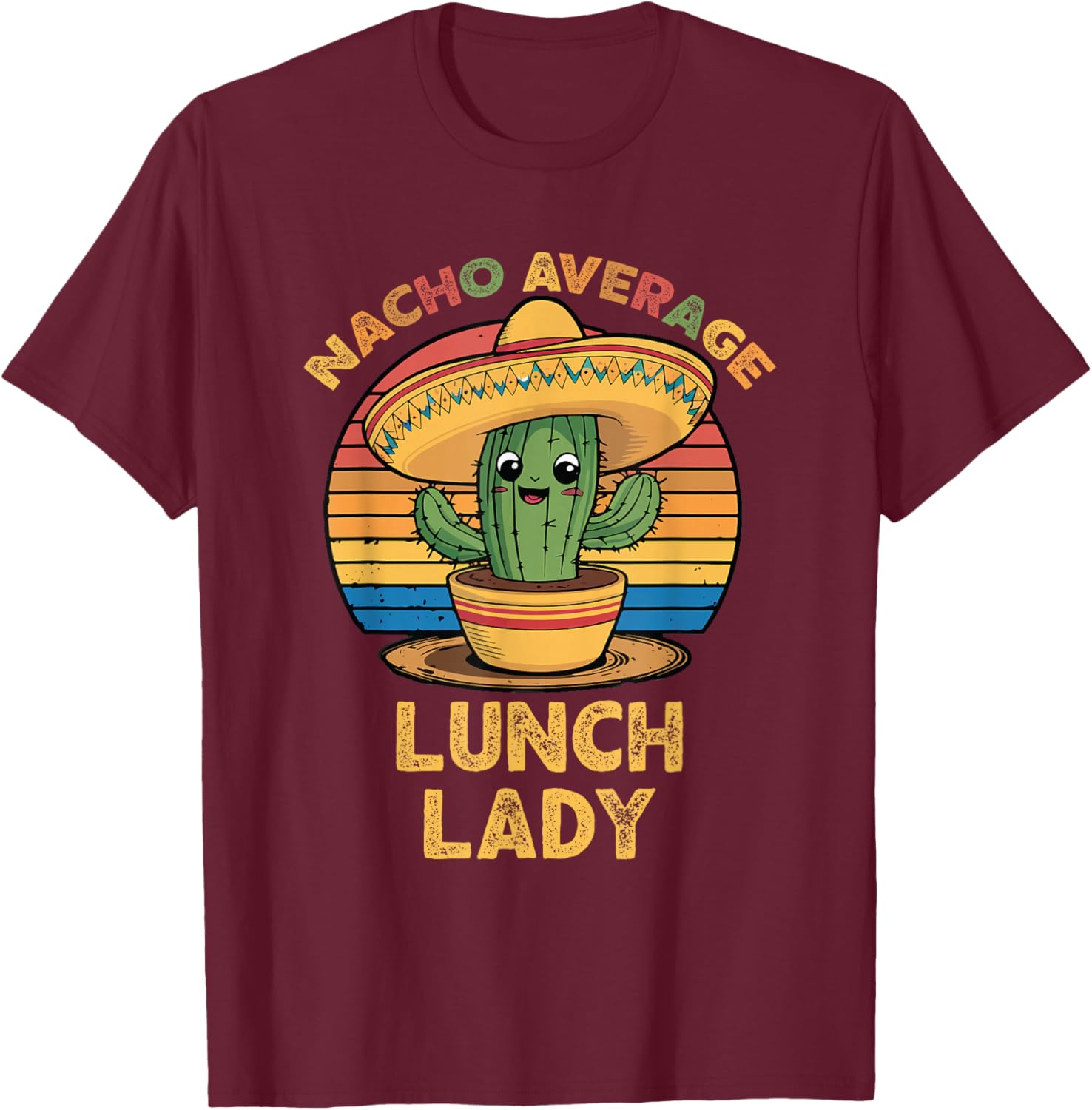 Nacho Average Lunch Lady Mexican Cinco De Mayo Funny T-Shirt - T-Shirt | Maroon