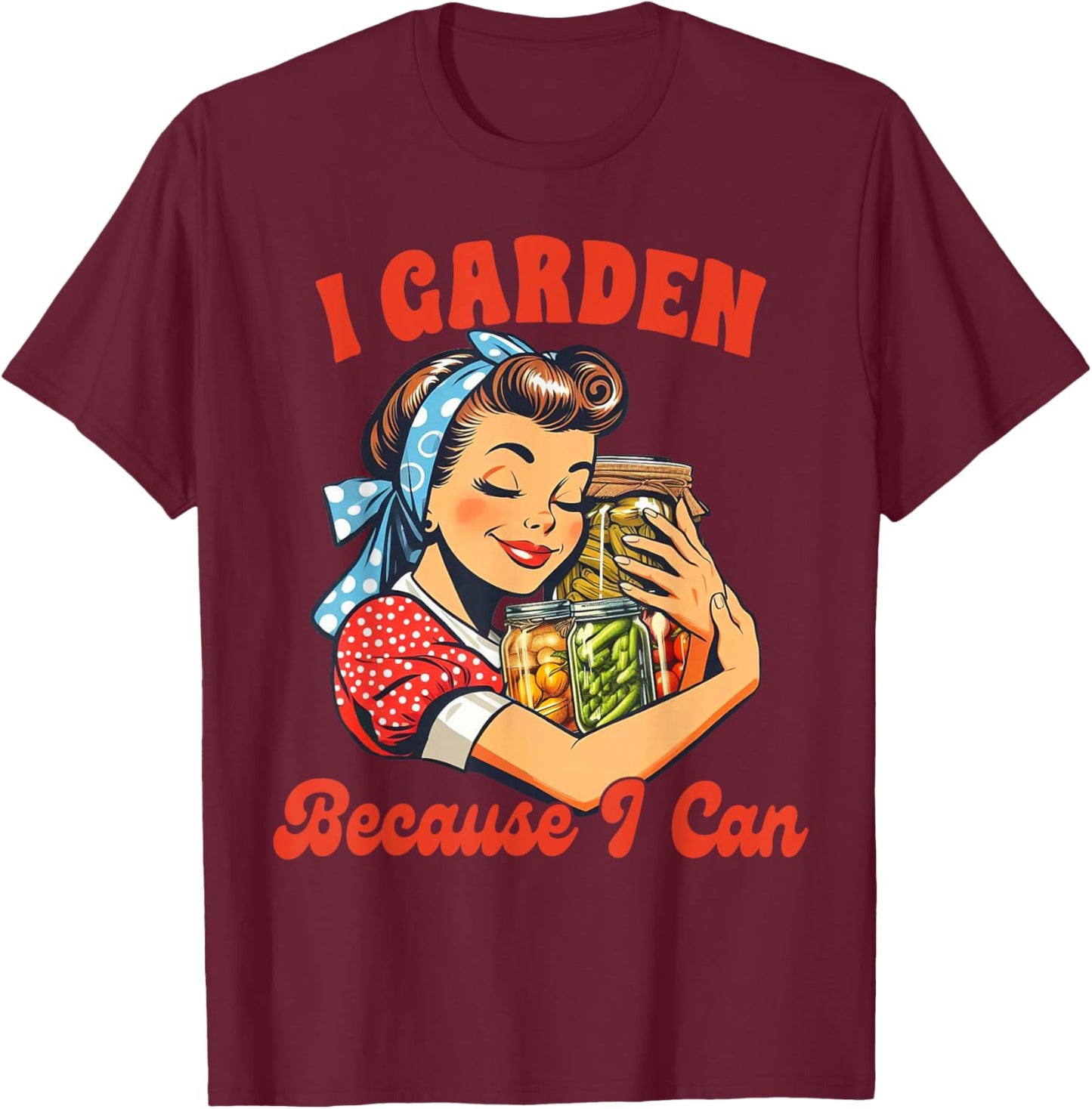 Canning Gardening Canning Season I Garden Because I Can T-Shirt - T-Shirt | Maroon