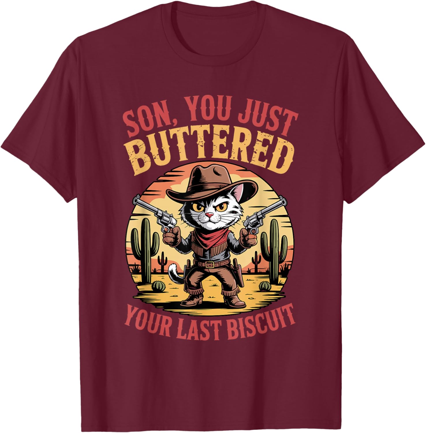 Kitten Cowboy Cat Son You Just Buttered Your Last Biscuit T-Shirt - T-Shirt | Maroon