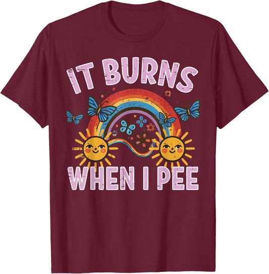 It Burns When I Pee Sun Rainbow Funny Saying Adult Women Men T-Shirt - T-Shirt | Maroon
