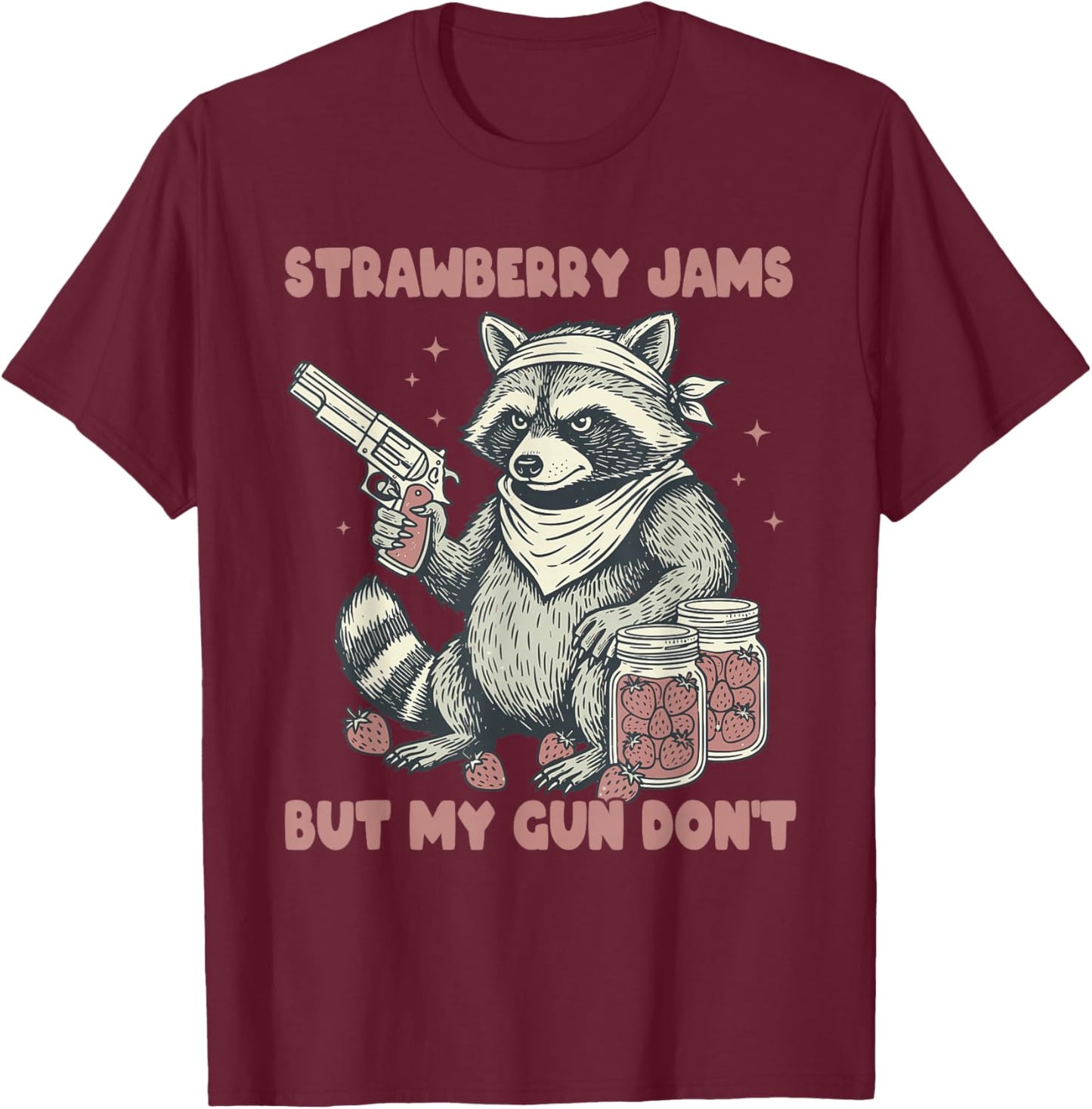 Strawberry Jams But My Gun Don't Hilarious Raccoon Men Women T-Shirt - T-Shirt | Maroon