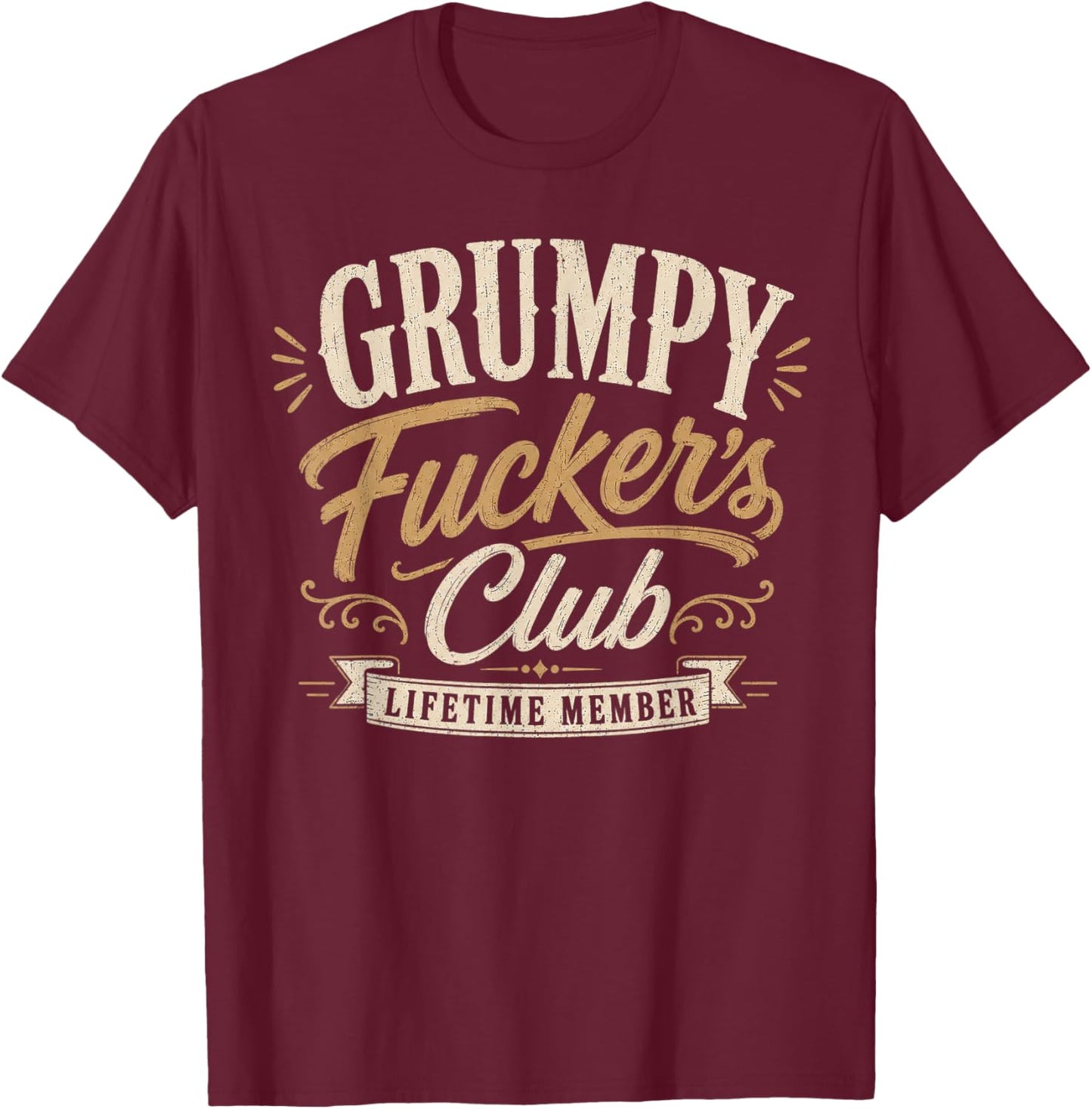 Grumpy Fuckers Club Lifetime Member Sarcastic Funny T-Shirt - T-Shirt | Maroon